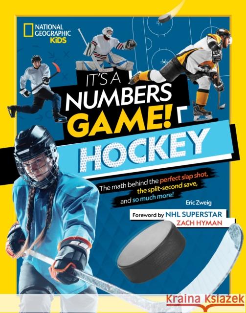 It's a Numbers Game! Hockey: The math behind the perfect slap shot, the split-second save, and so much more! Eric Zweig 9781426377099 National Geographic Kids - książka