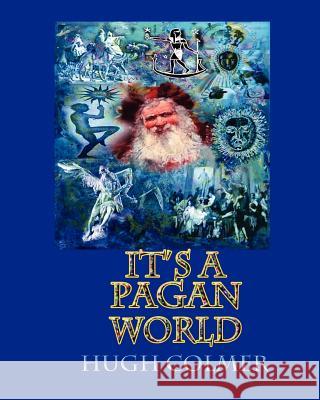 It's a pagan world Colmer, Hugh Fitzroy 9781456315283 Createspace - książka