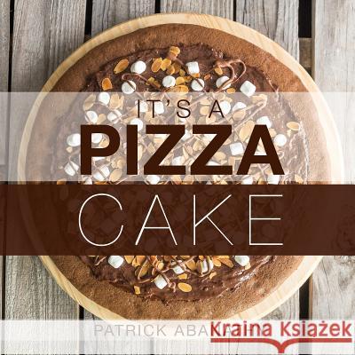 It's A Pizza Cake Elizabeth Abanathy Patrick Abanathy Patrick Abanathy 9781727418767 Createspace Independent Publishing Platform - książka