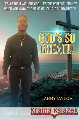 It's A STORM WITHOUT GOD... IT'S THE PERFECT JOURNEY WHEN YOU KNOW THE NAME OF JESUS IS GUARANTEED!!!: MY LIFE TESTIMONY: There's NO excuse to not be Taylor, Larry Eugene, Jr. 9781723095078 Createspace Independent Publishing Platform - książka