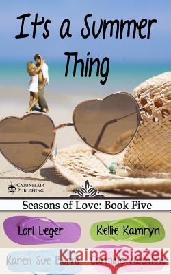 It's a Summer Thing: Seasons of Love: Book Five Lori Leger Kellie Kamryn Karen Sue Burns 9781940305073 Cajunflair Publishing - książka