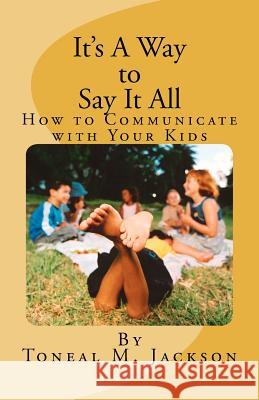 It's A Way to Say It All: How to Communicate with Your Kids Jackson, Toneal M. 9781479352531 Createspace - książka