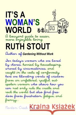It's a Woman's World: A Bouyant Guide to Easier, More Enjoyable Living Ruth Stout Robert Plamondon 9781938099113 Norton Creek Press - książka