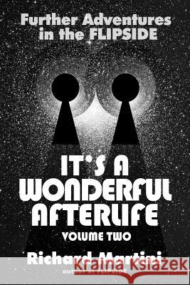 It's a Wonderful Afterlife: Further Adventures in the Flipside: Volume Two Richard Martini Galen Stoller 9780970449979 Homina Publishing - książka