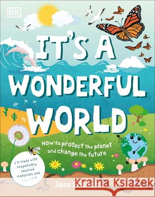 It's a Wonderful World: How to Protect the Planet and Change the Future French, Jess 9780744050189 DK Publishing (Dorling Kindersley) - książka