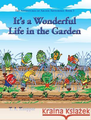 It's a Wonderul Life in the Garden T. a. Kuepper Brett Bednorz 9780997732764 TK Enterprises - książka