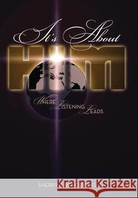 It's about Him: Where Listening Leads Sherry L Schoening 9781642994896 Christian Faith - książka