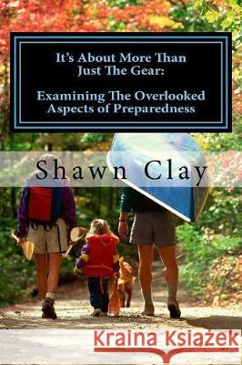 It's About More Than Just The Gear: Examining the overlooked aspects of preparedness Powers, David 9781548002916 Createspace Independent Publishing Platform - książka