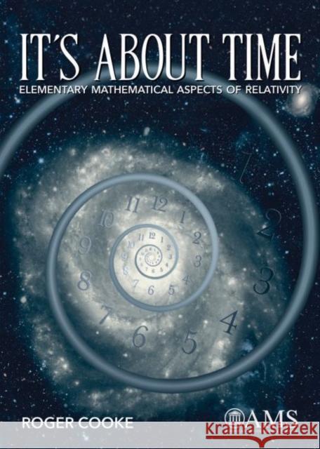 It's About Time : Elementary Mathematical Aspects of Relativity Roger Cooke   9781470434830 American Mathematical Society - książka