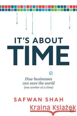 It's About TIME: How Businesses Can Save the World (One Worker at a Time) Shah, Safwan 9781950466030 Conscious Capitalism Press - książka