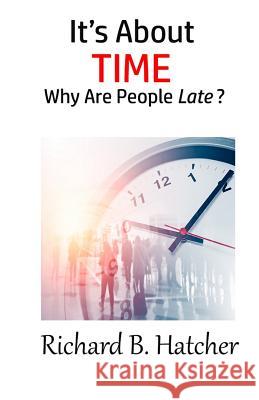 It's about Time: Why Are People Late? Richard B. Hatcher 9781948708333 Hatchback Publishing - książka