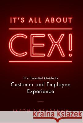 It's All about CEX!: The Essential Guide to Customer and Employee Experience Bradshaw, Jason S. 9781544512440 Lioncrest Publishing - książka