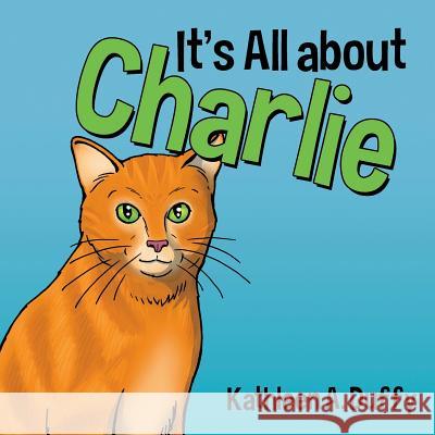 It's All about Charlie Kathleen a. Duffy 9781462410040 Inspiring Voices - książka