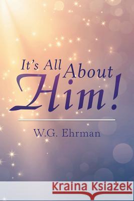 It'S All About Him! Ehrman, W. G. 9781973628200 WestBow Press - książka