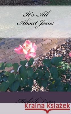 It's All About Jesus Lores, Michelle 9781545295649 Createspace Independent Publishing Platform - książka