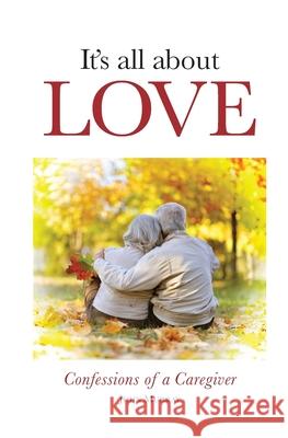 It's All About Love: Confessions of a Caregiver John Murray 9781773543673 Pagemaster Publishing - książka
