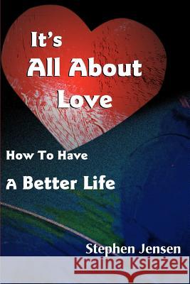 It's All about Love: How to Have a Better Life Jensen, Stephen 9780595123988 Writers Club Press - książka