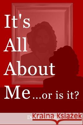 It's All About Me...Or Is It? Baker, Doris L. 9781985005761 Createspace Independent Publishing Platform - książka