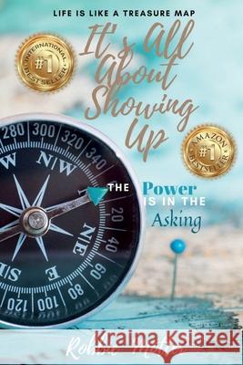 It's All About Showing Up: The Power is in the Asking Robbie Motter 9781735311708 Havana Book Group LLC - książka