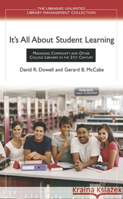 It's All about Student Learning: Managing Community and Other College Libraries in the 21st Century Dowell, David R. 9781591581499 Libraries Unlimited - książka