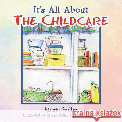 It's All About the Childcare Maria Sadler, Wee Friends 9781973646600 WestBow Press - książka