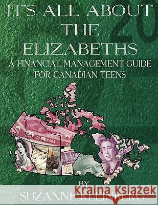 It's All about the Elizabeths: A Financial Management Guide for Canadian Teens Suzanne Kleinberg Michael Kreimeh 9780986668418 Potential to Soar - książka