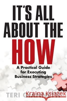 It's All About the How: A Practical Guide for Executing Business Strategies Giannetti, Teri 9781973992189 Createspace Independent Publishing Platform - książka
