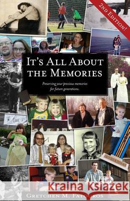 It's All about the Memories: Preserving Your Precious Memories for Future Generations Mrs Gretchen M. Fatouros 9781466316485 Createspace - książka
