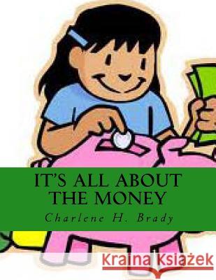 It's All About The Money$ Brady, Charlene H. 9781519637758 Createspace Independent Publishing Platform - książka