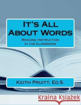 It's All About Words: Reading Instruction in the Classroom Pruitt Ed S., Keith 9781466393233 Createspace - książka