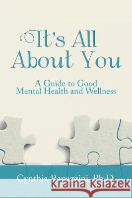 It's All About You: A Guide to Good Mental Health and Wellness Cynthia Rapazzini, PH D 9781504385794 Balboa Press - książka