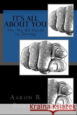 It's All About You: The No BS Guide to Dating Powell, Aaron R. 9781496143716 Createspace - książka