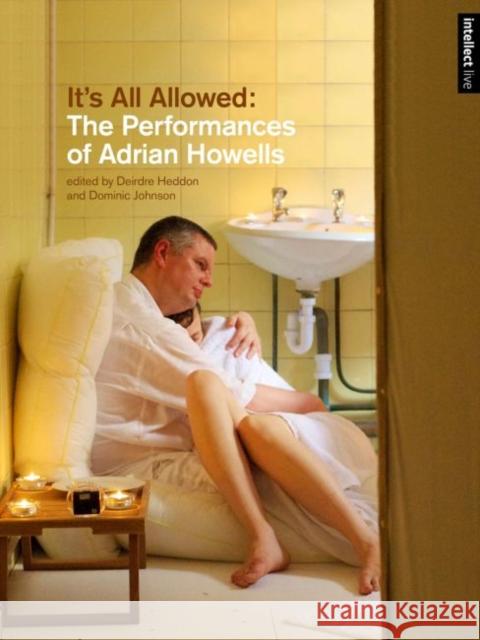 It's All Allowed: The Performances of Adrian Howells Deirdre Heddon Dominic Johnson 9781783205899 Intellect (UK) - książka