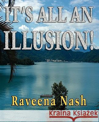 It's All An Illusion! Raveena Nash 9781590957769 Totalrecall Publications - książka