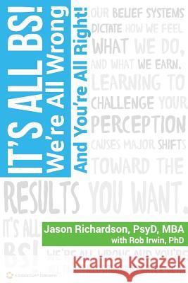 It's All BS!: We're All Wrong And You're All Right! Richardson, Jason 9781943277155 Substantium - książka