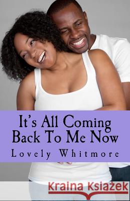 It's All Coming Back To ME NOW Whitmore, Lovely 9781470039806 Createspace - książka