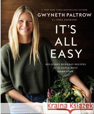 It's All Easy: Delicious Weekday Recipes for the Super-Busy Home Cook Gwyneth Paltrow 9781455584215 Grand Central Life & Style - książka