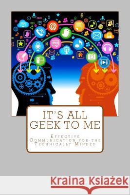 It's All Geek To Me: Effective communication for the technically minded Dias, John 9780993789106 Paul Lapointe - książka