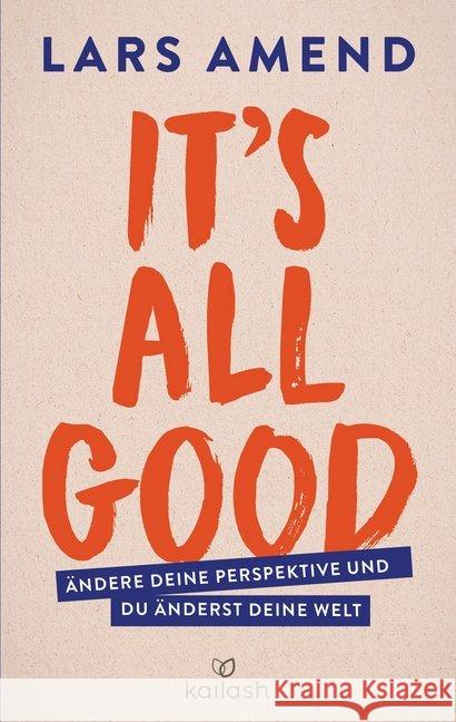 It's All Good : Ändere deine Perspektive und du änderst deine Welt Amend, Lars 9783424631838 Kailash - książka