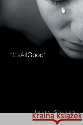 It's All Good: A Grieving Mother's Journal Watson, Julia 9781491749067 iUniverse - książka