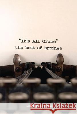 It's All Grace: the Best of Eppinga Jacob D Eppinga 9781592554669 Faith Alive Christian Resources - książka