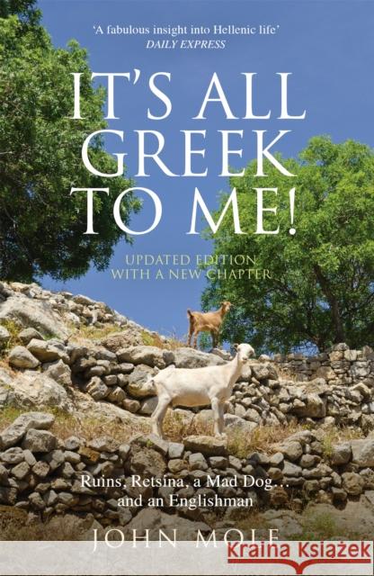 It's All Greek to Me!: A Tale of a Mad Dog and an Englishman, Ruins, Retsina - And Real Greeks John Mole 9781857886504 John Murray Press - książka