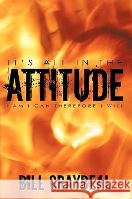 It's All In The Attitude: I Am I Can Therefore I will Graybeal, Bill 9781449036102 Authorhouse - książka