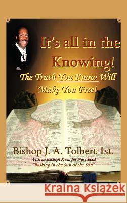 It's all in The Knowing Tolbert 1st, Bishop J. a. 9781477277232 Authorhouse - książka