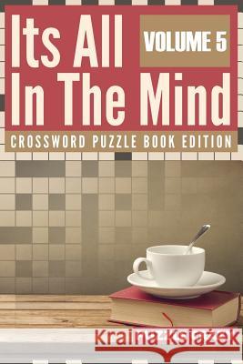 Its All In The Mind Volume 5: Crossword Puzzle Book Edition Puzzle Crazy 9781683054733 Puzzle Crazy - książka