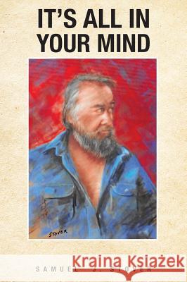 It's All in Your Mind Samuel J. Stover 9781682893364 Page Publishing, Inc. - książka