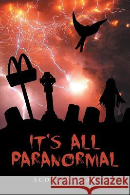 It's All Paranormal Scott Miller 9781633387249 Fulton Books - książka