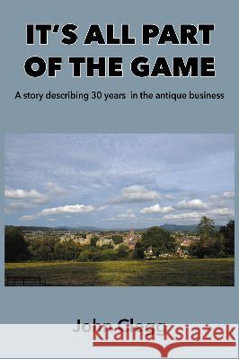 It\'s All Part of the Game: A story describing 30 years in the antique business John Clegg 9781803812687 Grosvenor House Publishing Limited - książka