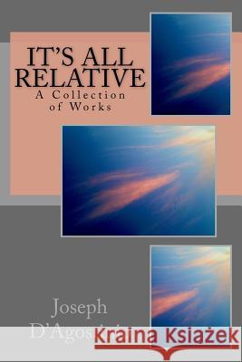 It's All Relative: A Collection of Works Joseph a. D'Agostinio 9781515122555 Createspace - książka