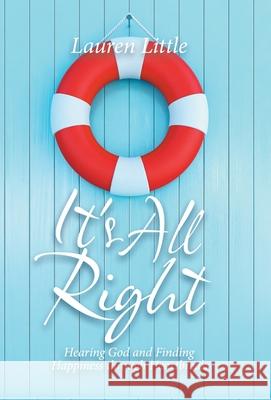 It's All Right: Hearing God and Finding Happiness Through Heartbreak Lauren Little 9781664234031 WestBow Press - książka